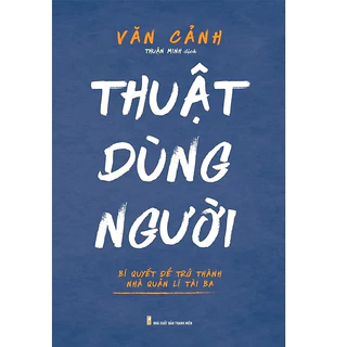 Sách Minh Long - Thuật Dùng Người