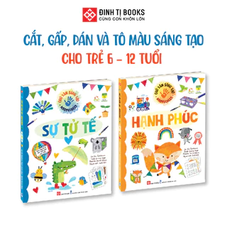 Sách - Chú tâm sáng tạo - Cắt, gấp, dán và tô màu cho trẻ từ 6 - 12 tuổi - Sự tử tế và Hạnh phúc - Đinh Tị Books