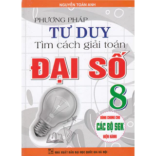 Sách - Phương pháp tư duy tìm các giải toán Đại số 8 (Dùng chung cho các bộ sgk hiện hành)