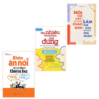 Sách: Combo Nói Nhiều Không Bằng Nói Đúng (TB) + Nói Thế Nào Để Được Chào Đón + Khéo Ăn Nói Sẽ Có Được Thiên Hạ (TB)