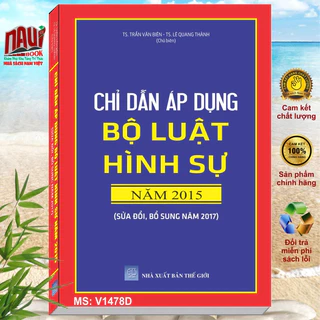 Sách Chỉ Dẫn Áp Dụng Bộ Luật Hình Sự năm 2015 sửa đổi bổ sung năm 2017 - TS. Trần Văn Biên - TS. Lê Quang Thành - V1478D