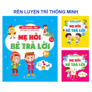 Sách - 101 Câu Hỏi Đáp Rèn Luyện Trí Thôn- Dành cho trẻ từ 4-5 tuổig Minh – Mẹ Hỏi Bé Trả Lời