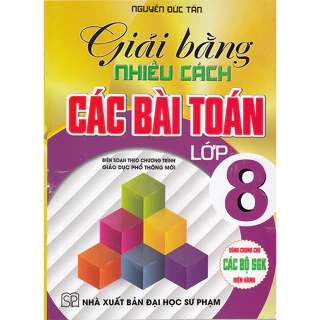 Sách - Giải bằng nhiều cách các bài Toán lớp 8 (Dùng chung cho các bộ sgk hiện hành)