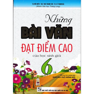 Sách : Những Bài Văn Đạt Điểm Cao Của Học Sinh Giỏi 6