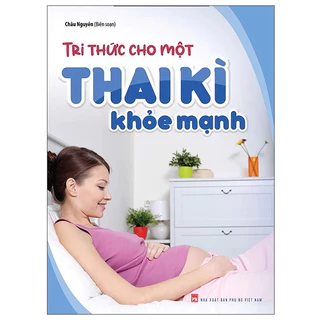 Sách: Tri Thức Cho Một Thai Kì Khỏe Mạnh