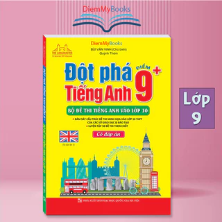 Sách Lớp 9 - Đột phá tiếng Anh điểm 9+ (Bộ đề thi tiếng Anh vào lớp 10) - Có đáp án- Bùi Văn Vinh-minhthangbooks