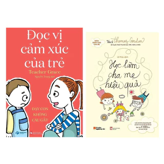 Sách - Combo 2 cuốn làm cha mẹ Học làm cha mẹ hiệu quả + Đọc vị cảm xúc của trẻ dạy trẻ không cáu gắt.