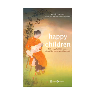 Sách - Happy children – Hiểu về sự phát triển của trẻ để nuôi dạy con an lạc và hạnh phúc