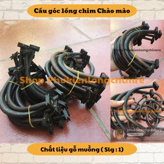 Cầu góc lồng chim Cầu góc Chào mào, Chòe chất liệu gỗ muồng đẹp giá rẻ