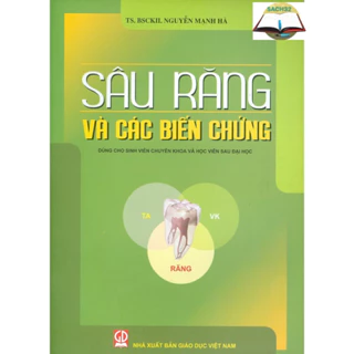 Sách - Sâu Răng và Các Biến Chứng (Dùng Cho Sinh Viên Chuyên Khoa và Học Viên Sau Đại Học)