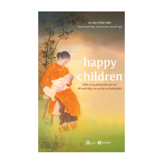 Sách Thái Hà :Happy children – Hiểu về sự phát triển của trẻ để nuôi dạy con an lạc và hạnh phúc