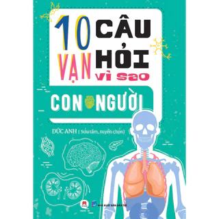 Sách - 10 vạn câu hỏi vì sao Con người (tái bản)