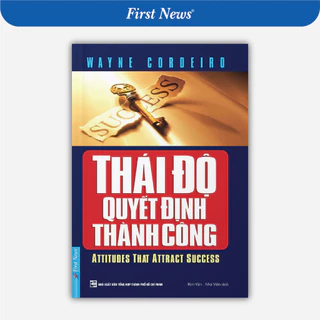 Sách Thái Độ Quyết Định Thành Công (Tái bản 2022) - First News