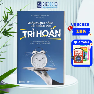 BIZBOOKS - Sách Muốn thành công, nói không với trì hoãn: 21 nguyên tắc vàng đập tan sự trì hoãn