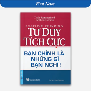 Sách - Tư Duy Tích Cực - Bạn Chính Là Những Gì Bạn Nghĩ - First News - FIN