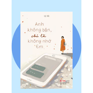 Sách Anh Không Bận, Chỉ Là Không Nhớ Em - Time Books