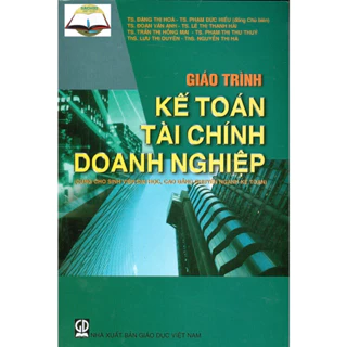 Sách - Giáo Trình Kế Toán Tài Chính Doanh Nghiệp (Dùng cho sinh viên đại học, cao đẳng chuyên ngành kế toán)