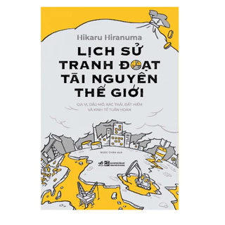 Sách Nhã Nam: Lịch Sử Tranh Đoạt Tài Nguyên Thế Giới