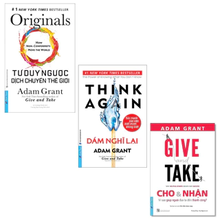 Sách - Combo 3 Tác Phẩm Của Adam Grant: Dám Nghĩ Lại + Cho Và Nhận + Tư Duy Ngược Dịch Chuyển Thế Giới - First News000