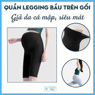 Quần Legging Bầu Trên Gối | Vải Giả Da Cá Mập Siêu Mát | Phù Hợp Đi Chơi | Tập YOGA | Thoải Mái | Hàng Trung Quốc Q21