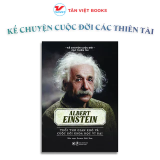 Albert Einstein - Tuổi thơ gian khó và cuộc dời khoa học vĩ đại - Kể Chuyện Cuộc Đời Các Thiên Tài