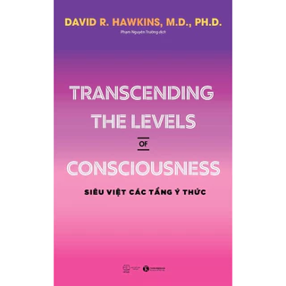 Sách - Transcending the levels of consciousness - Siêu việt các tầng ý thức - David R. Hawkins, M.D., Ph.D - THA189