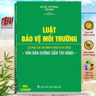 Sách Luật Bảo Vệ Môi Trường (có hiệu lực từ ngày 01-01-2022) và Văn Bản Hướng Dẫn Thi Hành - V2090P