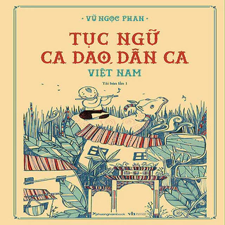 Tục Ngữ, Ca Dao, Dân Ca Việt Nam (Tái bản năm 2021)