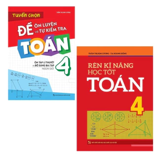 Sách: Combo Rèn Kĩ Năng Học tốt Toán Lớp 4 + Tuyển Chọn Đề Ôn Luyện Và Tự Kiểm Tra Toán Lớp 4