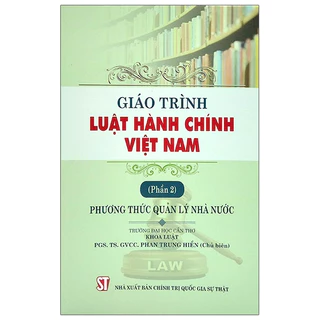 Sách - Giáo Trình Luật Hành Chính Việt Nam - Phần 2: Phương Thức Quản Lý Nhà Nước