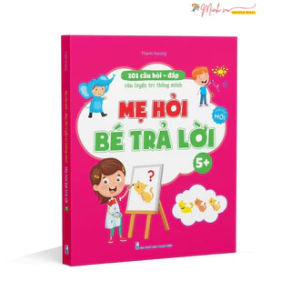 Sách - 101 Câu Hỏi Đáp Rèn Luyện Trí Thông Minh - Mẹ Hỏi Bé Trả Lời 5+