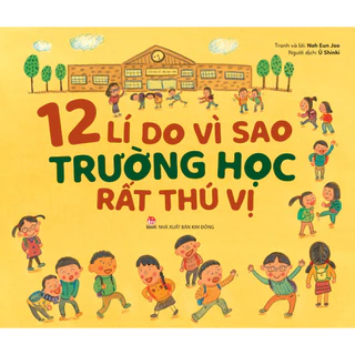 Sách - 12 Lí Do Vì Sao Trường Học Rất Thú Vị -NXB Kim Đồng