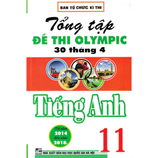 Sách-Tổng Tập Đề Thi Olympic 30 Tháng 4 Môn Tiếng Anh Lớp 11 (Từ Năm 2014 Đến Năm 2018)  - HAB