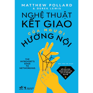 Sách - Nghệ thuật kết giao của người hướng nội (Matthew Pollard và Derek Lewis) - NNB