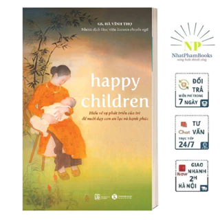 Sách - Happy Children – Hiểu Về Sự Phát Triển Của Trẻ Để Nuôi Dạy Con An Lạc Và Hạnh Phúc