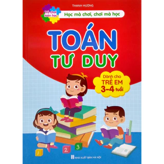 Sách - Toán Tư Duy Dành Cho Trẻ 3-4 Tuổi - Học mà chơi, chơi mà học