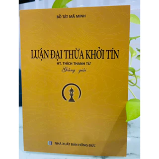 Sách - Luận Đại Thừa Khởi Tín Giảng Giải - HT Thích Thanh Từ