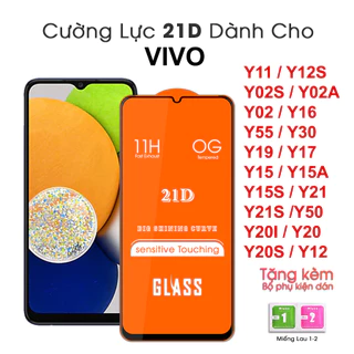 Kính cường lực 21D VIVO Full màn Y11/Y12S/Y02/Y02S/Y02A/Y16/Y55/Y30/Y19/Y17/Y15/Y15A/Y15A/Y21/Y21S/Y50/Y20I/Y20/Y20S/Y12