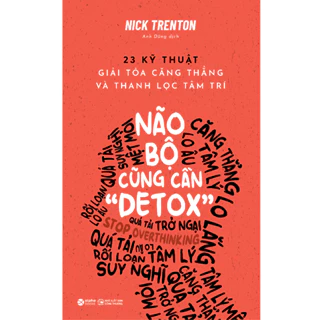 Sách - Não bộ cũng cần Detox - 23 Kỹ Thuật Giải Tỏa Căng Thẳng Và Thanh Lọc Tâm Trí 109K