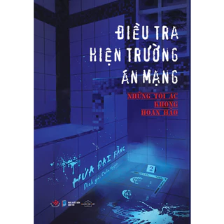 Sách - Điều Tra Hiện Trường Án Mạng: Những Tội Ác Không Hoàn Hảo