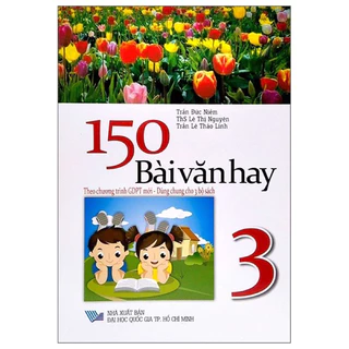 Sách -150 Bài Văn Hay Lớp 3 (Theo Chương Trình GDPT Mới - Dùng Chung Cho 3 Bộ Sách)