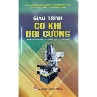 Sách - Giáo Trình Cơ Khí Đại Cương (Dành Cho Sinh Viên Các Trường Đại Học Kỹ Thuật)