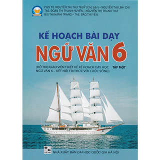 Sách - Kế hoạch bài dạy Ngữ văn 6 tập 1 (Hỗ trợ giáo viên thiết kế kế hoạch dạy học Ngữ văn 6 - Kết nối tri thức)