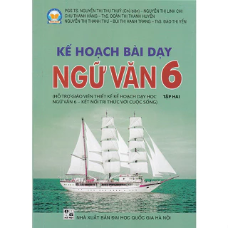 Sách - Kế hoạch bài dạy Ngữ văn 6 tập 2 (Hỗ trợ giáo viên thiết kế kế hoạch dạy học Ngữ văn 6 - Kết nối tri thức)