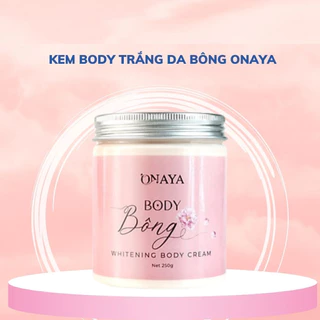 Kem body Bông ONAYA 250g chất xịn ,Kem dưỡng trắng da toàn thân.