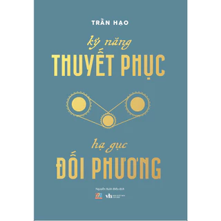 Sách - Kỹ Năng Thuyết Phục - Hạ Gục Đối Phương