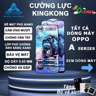 Kính cường lực Oppo KINGKONG A32 A33 A36 A38 A52 A53 A54 A55 A57 A73 A74 A76 A77s A91 A92 A93 A94 A95 miếng dán full màn