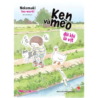 Truyện NXB Kim Đồng - Ken Và Mèo - Đôi Khi Là Vịt [Tặng Kèm Postcard]