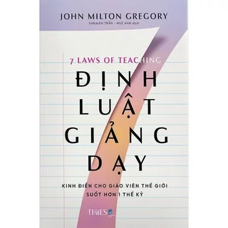 Sách 7 ĐỊNH LUẬT GIẢNG DẠY: Kinh điển dành cho giáo viên trên khắp thế giới hơn 1 thế kỷ