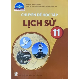 Sách - Chuyên đề học tập Lịch Sử 11 - Chân Trời Sáng Tạo - Bán kèm bao sách và bút chì 2B